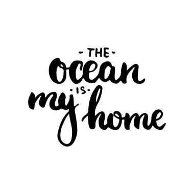 El çizilmiş tipografi yazı cümlesi Okyanus benim evim. Tarih kartı veya t-shirt baskısını kaydetmek için tipografi tebrik ve davet kartı için modern kaligrafi.