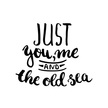 El çizilmiş tipografi yazı cümlesi Sadece sen, ben ve eski deniz. Tarih kartı veya t-shirt baskısını kaydetmek için tipografi tebrik ve davet kartı için modern kaligrafi.