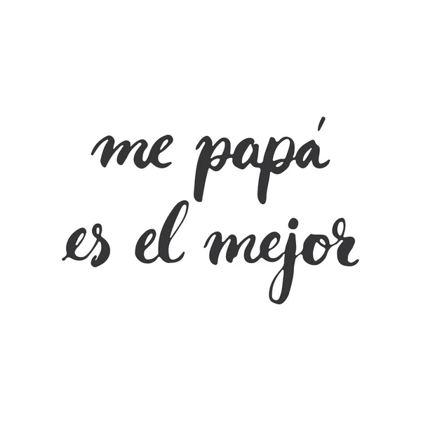 Festa del papà lettering calligrafia frase in spagnolo Me papà es el mejor, biglietto di auguri isolato sullo sfondo bianco. Illustrazione per gli inviti del giorno dei padri. Il lettering del giorno del papà . — Vettoriale Stock