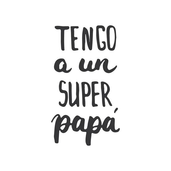 Frase caligráfica de letras del día del padre en español Tengo a un Super, Papa, tarjeta de felicitación aislada sobre el fondo blanco. Ilustración para invitaciones al Día del Padre. Letras del día de papá . — Archivo Imágenes Vectoriales