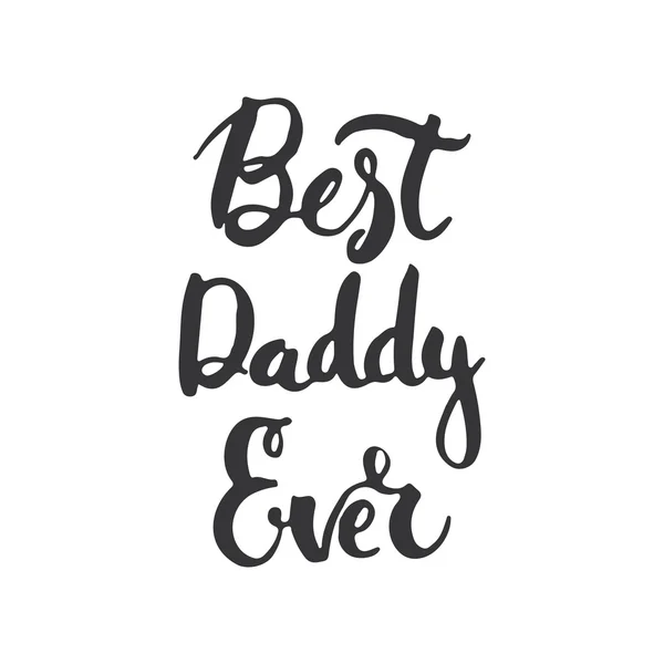 Father's day lettering calligraphy phrase Best Daddy Ever, greeting card isolated on the white background. Illustration for Fathers Day invitations. Dad's day lettering. — Stock Vector