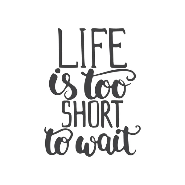 Hand drawn typography lettering phrase Life is too short to wait isolated on the white background. Modern calligraphy for typography greeting and invitation card or t-shirt print — Stock Vector