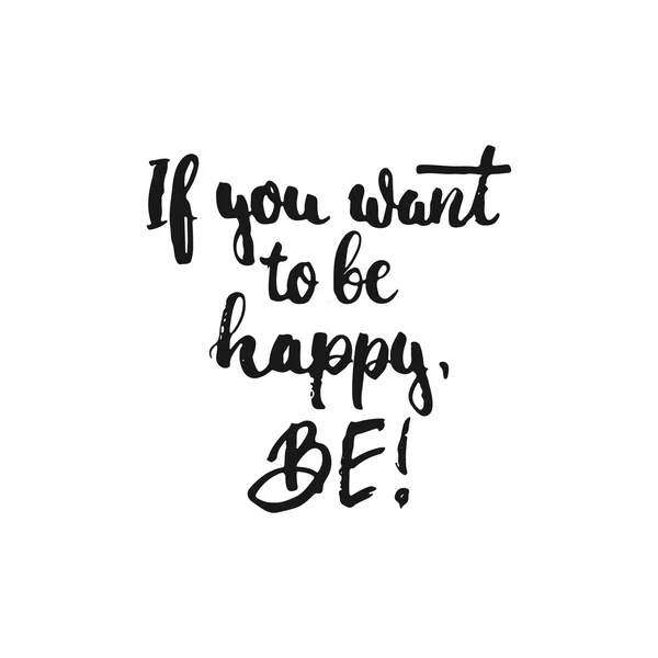 यदि आप खुश रहना चाहते हैं, तो हाथ से तैयार किए गए अक्षर वाक्यांश बनें, सफेद पृष्ठभूमि पर अलग। फोटो ओवरले, ग्रीटिंग कार्ड या टी-शर्ट प्रिंट, फ्लायर, पोस्टर डिजाइन के लिए मज़ा ब्रश इंक शिलालेख . — स्टॉक वेक्टर
