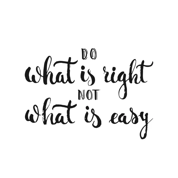 Do what is right not what is easy - hand drawn lettering phrase, isolated on the white background. Fun brush ink inscription for photo overlays, greeting card or t-shirt print, flyer, poster design. — Stock Vector