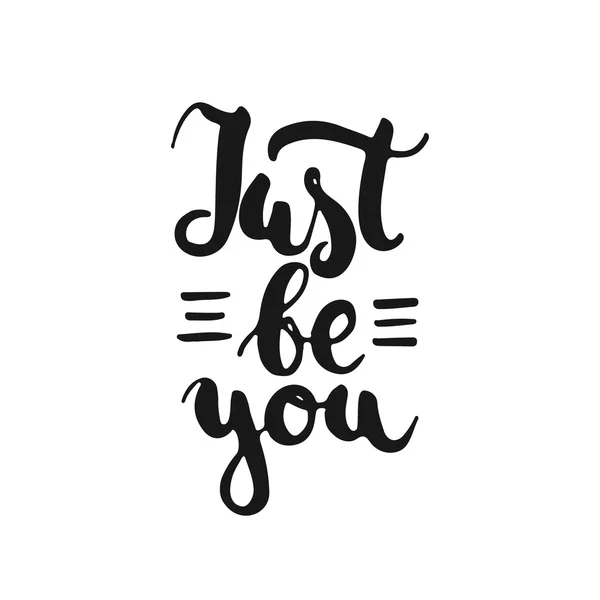 Just be you - hand drawn lettering phrase, isolated on the white background. Fun brush ink inscription for photo overlays, typography greeting card or t-shirt print, flyer, poster design. — Stock Vector