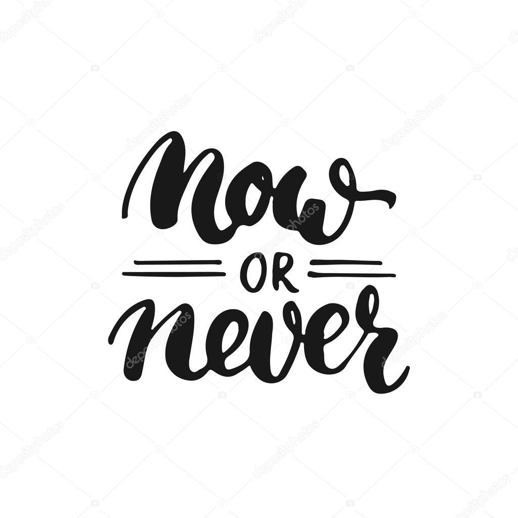 now or never hand drawn lettering phrase isolated on the white