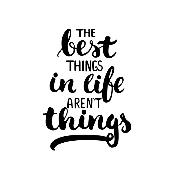 The best things in life arent things - hand drawn lettering phrase isolated on the white background. Fun brush ink inscription for photo overlays, greeting card or t-shirt print, poster design. — 스톡 벡터