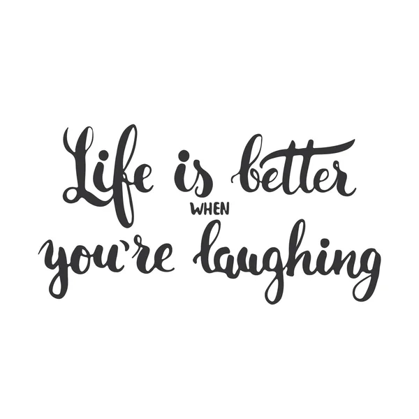 Life is better when youre laughing - hand drawn lettering phrase isolated on the white background. Fun brush ink inscription for photo overlays, greeting card or t-shirt print, poster design. — Stock Vector