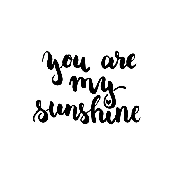 You are my sunshine - hand drawn lettering phrase, isolated on the white background. Fun brush ink inscription for photo overlays, typography greeting card or t-shirt print, flyer, poster design. — Stock Vector