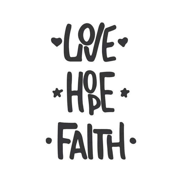 Frasi tipografiche disegnate a mano Faith Hope Love isolate sullo sfondo bianco. Calligrafia divertente per la tipografia biglietto di auguri e invito o t-shirt design di stampa . — Vettoriale Stock