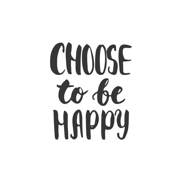 खुश होने के लिए चुनें हाथ से तैयार अक्षर वाक्यांश, सफेद पृष्ठभूमि पर अलग। फोटो ओवरले, टाइपोग्राफी ग्रीटिंग कार्ड या टी-शर्ट प्रिंट, फ्लायर, पोस्टर डिजाइन के लिए मज़ा ब्रश इंक शिलालेख . — स्टॉक वेक्टर