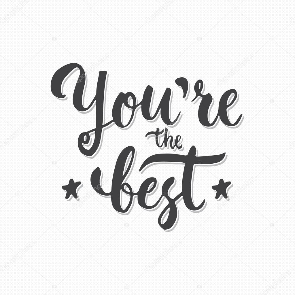 You Are The Best Hand Drawn Lettering Phrase Isolated On The Gray