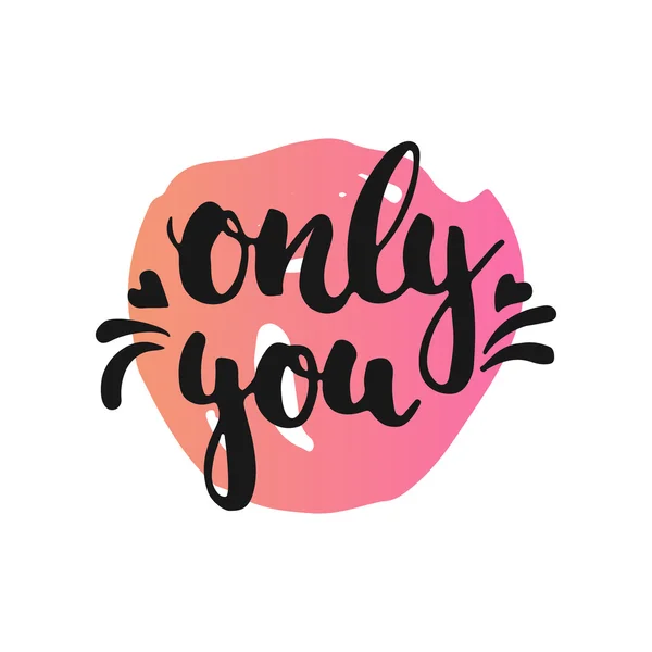 Only you - hand drawn lettering phrase, isolated on the white background with colorful sketch element. Fun brush ink inscription for photo overlays, greeting card or poster design — Stock Vector