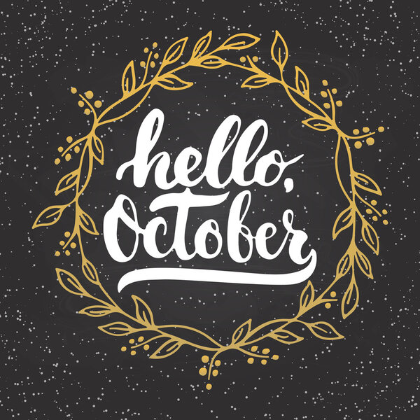 Hand drawn typography lettering phrase Hello, October with golden wreath on the chalkboard background. Fun brush inscription for photo overlays, greeting and invitation card or t-shirt print design
