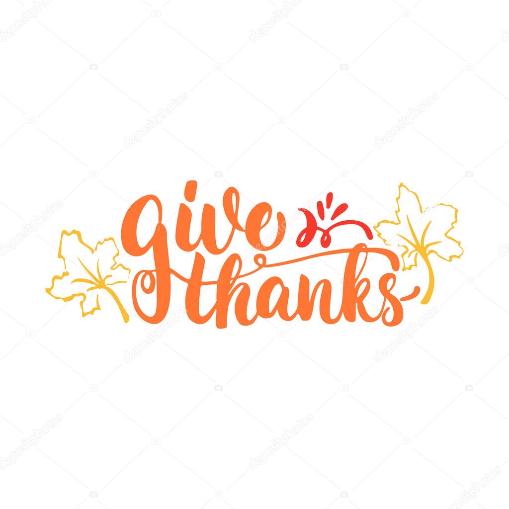 Give thanks - lettering calligraphy phrase with leaves. Autumn greeting card isolated on the white background.