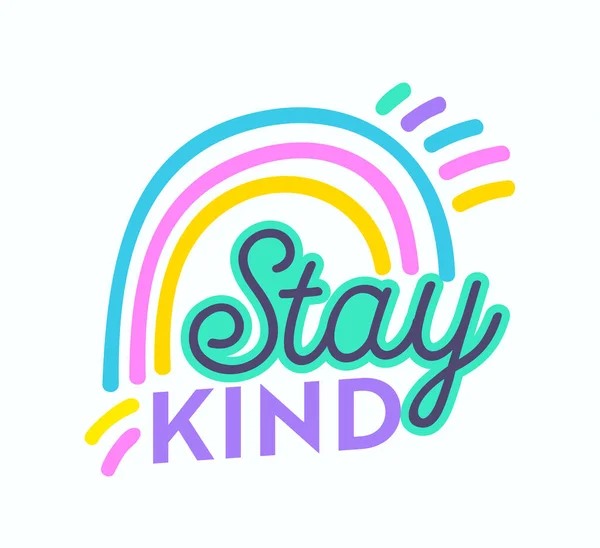 Stay Kind Banner, Cartão de felicitações, Inscrição, Cartaz, Design de impressão de vestuário, Frase de motivação. Tipografia com arco-íris — Vetor de Stock