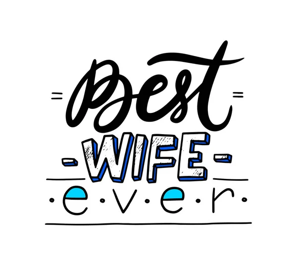 Best Wife Ever Hand Written Lettering or Typography (em inglês). Casamento ou noivado Citação, Emblema, Rótulo ou Ícone para Saudação —  Vetores de Stock