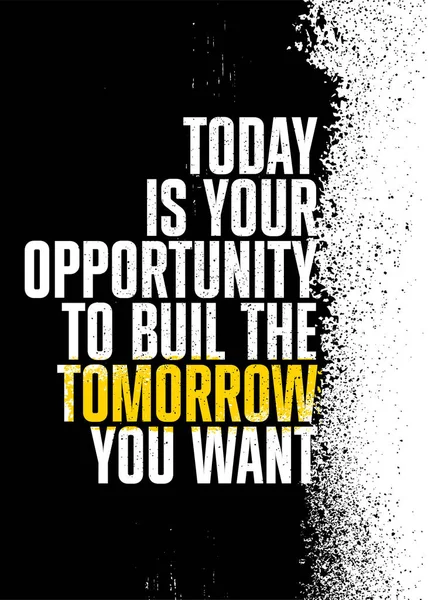 Today Is Your Opportunity To Build The Tomorrow You Want. Inspiring Textured Typography Motivation Quote Illustration. — Stock Vector