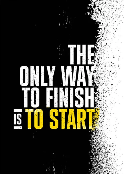 The Only Way to Finish Is to Start. Inspiring Workout Gym Typography Motivation Quote Illustration On Rough Spray Urban Background — Stock Vector