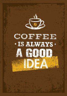 Kahve her zaman iyi fikirdir.