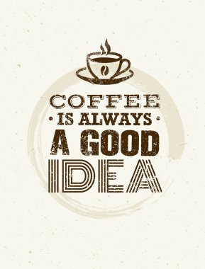 Kahve her zaman iyi fikirdir.