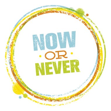 Şimdi ya da asla yaratıcı alıntı