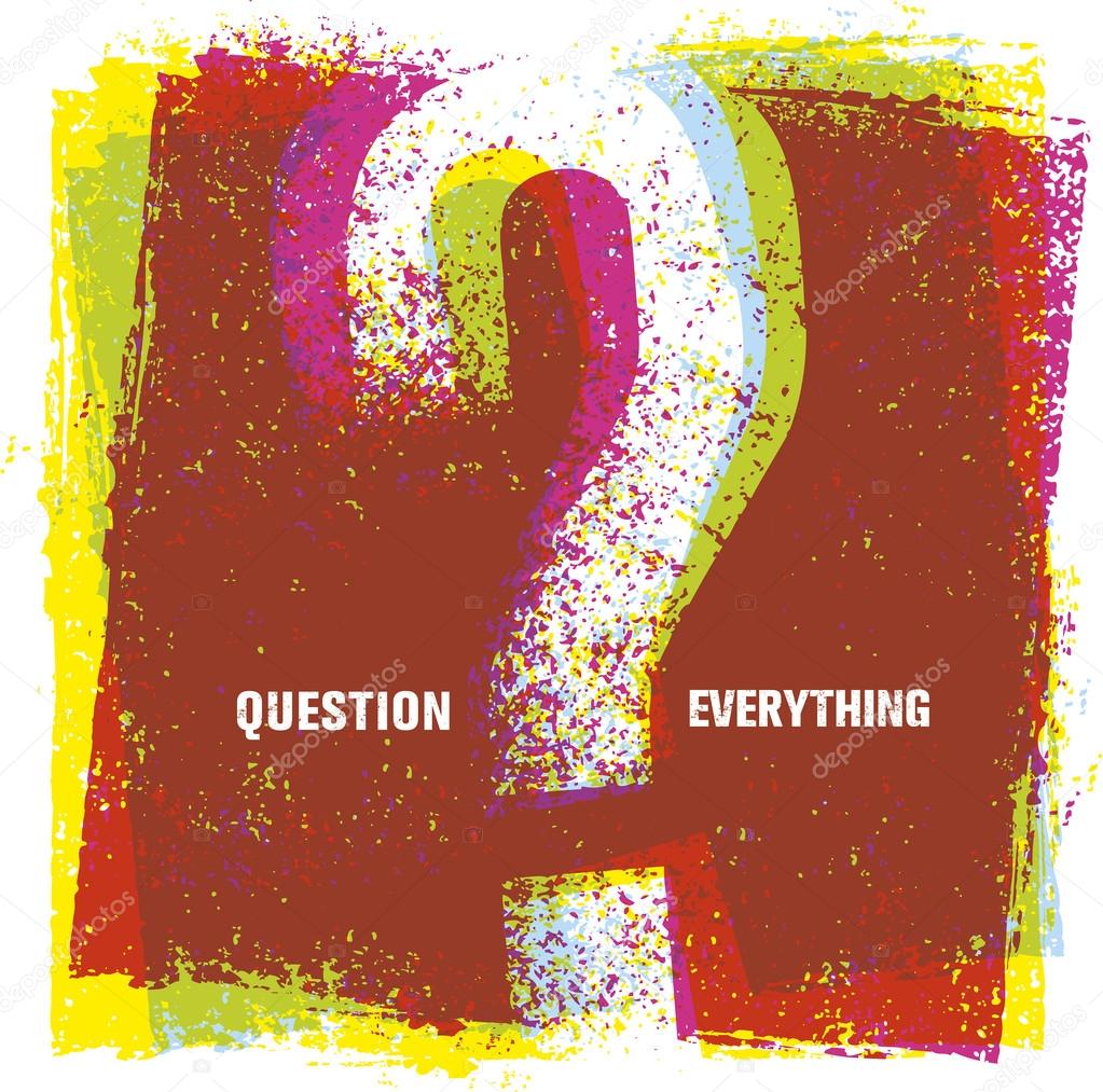 Question Everything Motivation Quote