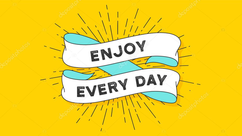 Enjoy Every Day. Vintage ribbon with text Enjoy Every Day. Colorful vintage banner with ribbon and light rays, sunburst. Hand-drawn element for design - banner, poster, gift card. Vector Illustration