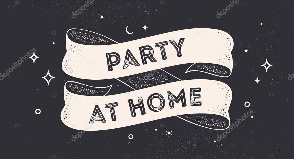 Party at Home. Vintage ribbon with text Party at Home. Black white vintage banner with ribbon, graphic design. Text party at home, black chalk background. Vector Illustration