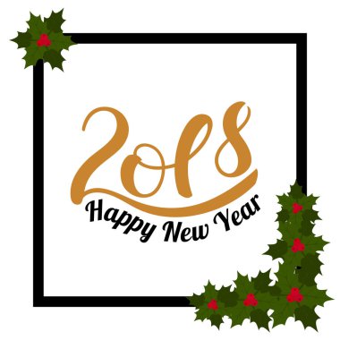 2018 Happy New Year. Inscription in square frame with holly leaves. Typographic element for New Years design. Vector illustration isolated on white background.