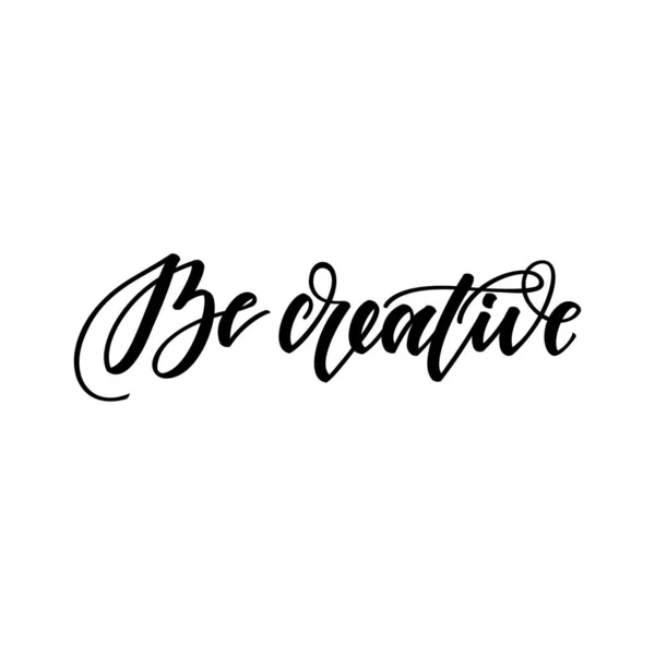 Sé creativo. Cita inspiradora y motivacional de letras en negro sobre fondo blanco — Vector de stock