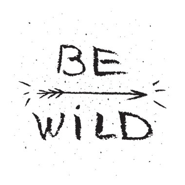 Vahşi olmak. İnspirational alıntı el çekilmiş. 