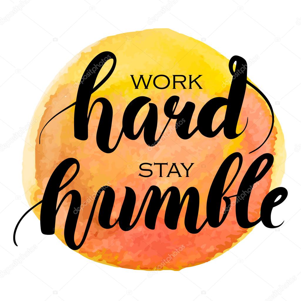 Work hard stay humble hand lettering. Watercolor background Stock Vector by  ©big_and_serious 102167992, image size:1024x1024