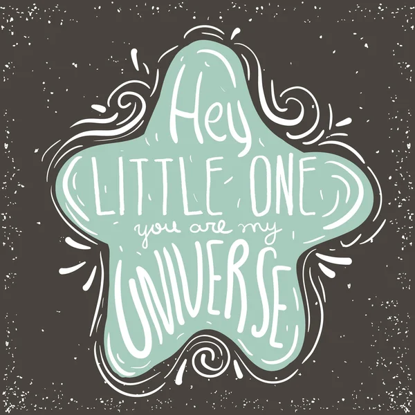 Hey little one, you are my universe. Hand drawn inspiring quote in cute star. Vector hand lettering. Baby design. Ready design for poster, t-shirt design, etc. — 스톡 벡터