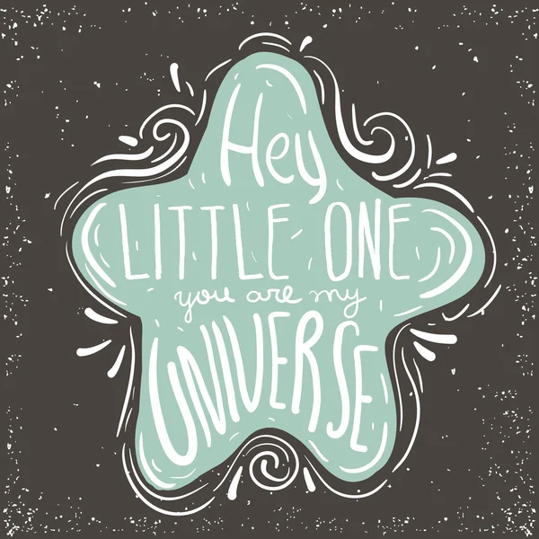 Hey little one, you are my universe. Hand drawn inspiring quote in cute star. Vector hand lettering. Baby design. Ready design for poster, t-shirt design, etc. —  Vetores de Stock