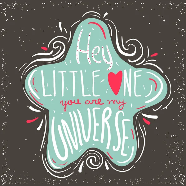 Hey little one, you are my universe. Hand drawn inspiring quote in cute star. Vector hand lettering. Baby design. Ready design for poster, t-shirt design, etc. — Stok Vektör