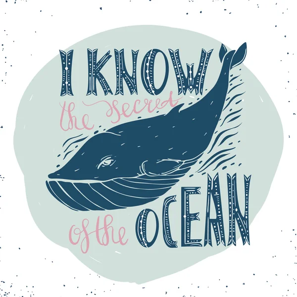 Vintage typography poster with whale. and hand written text - I know the secret of the ocean.Vector hand drawn typography poster, print, t-shirt, etc — Stock Vector