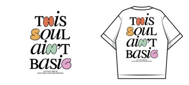 Renkli elementlere sahip bu Soul Aint Basic ifadesini içeren grafik tasarımı hem standalon grafiği hem de tişört modeli olarak sunar..