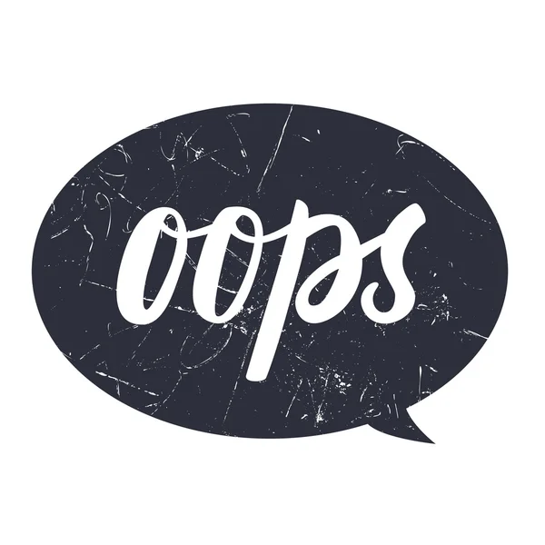 Oops hahd draw lettering calligraphy on black bubble with grunge texture. — Stock Vector