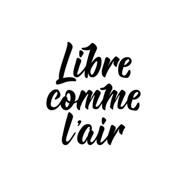 Libre Comme Air 法国字母 翻译自法文 像免费的空气 横幅和海报的内容 现代书法 墨水插图 — 图库矢量图片