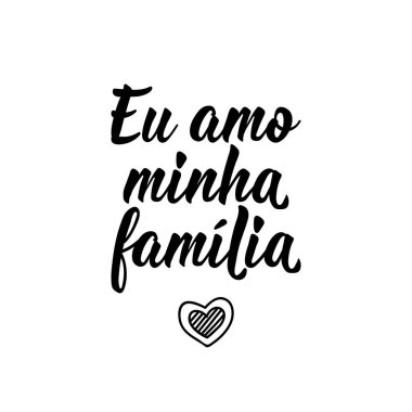 Brezilya Edebiyatı. Portekizce 'den çeviri: Ailemi seviyorum. Modern vektör fırçası el yazısı. Mürekkep çizimi. Tebrik kartları, posterler, tişörtler, afişler için mükemmel bir tasarım.