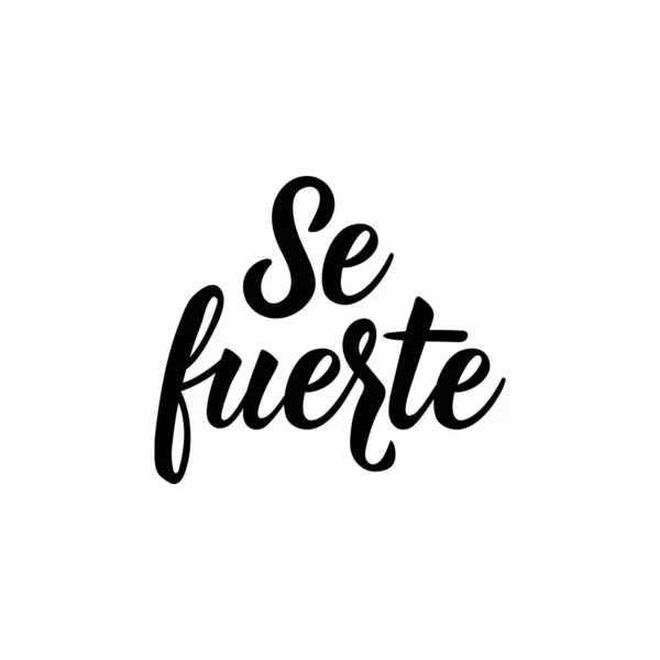 Sé fuerte - en español. Letras. Ilustración de tinta. Cepillo moderno caligrafía. — Archivo Imágenes Vectoriales