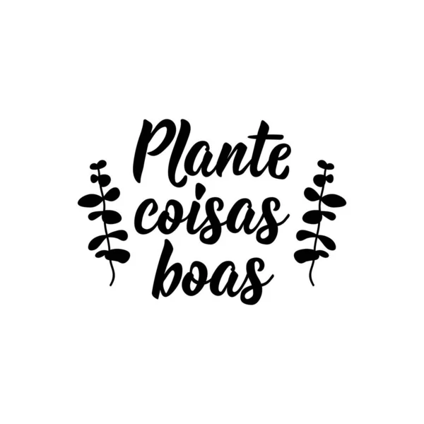 Letras Brasileñas Traducción Del Portugués Planta Cosas Buenas Moderna Caligrafía — Vector de stock