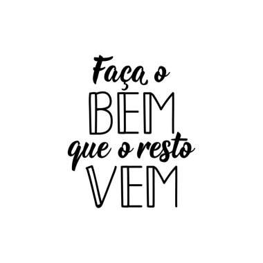Brezilya Edebiyatı. Portekizce 'den çeviri - İyi yap, gerisi gelir. Modern vektör fırçası el yazısı. Mürekkep çizimi. Tebrik kartları, posterler, tişörtler için mükemmel bir tasarım.