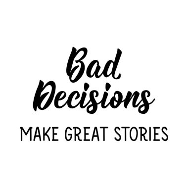 Kötü kararlar harika hikâyeler yaratır. Mektup. Parmak izi torbaları, tişörtler, posterler, kartlar için kullanılabilir. Kaligrafi vektörü. Mürekkep illüstrasyonu