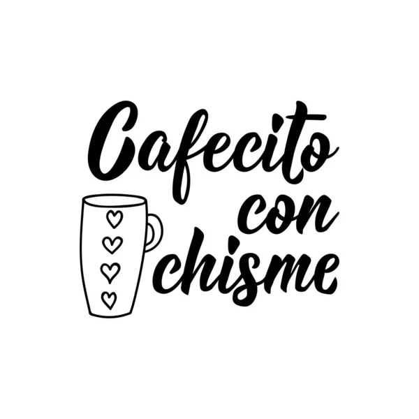 Cafecito Con Chisme Lettering Translation Spanish Little Coffee Gossip Element — Stock Vector