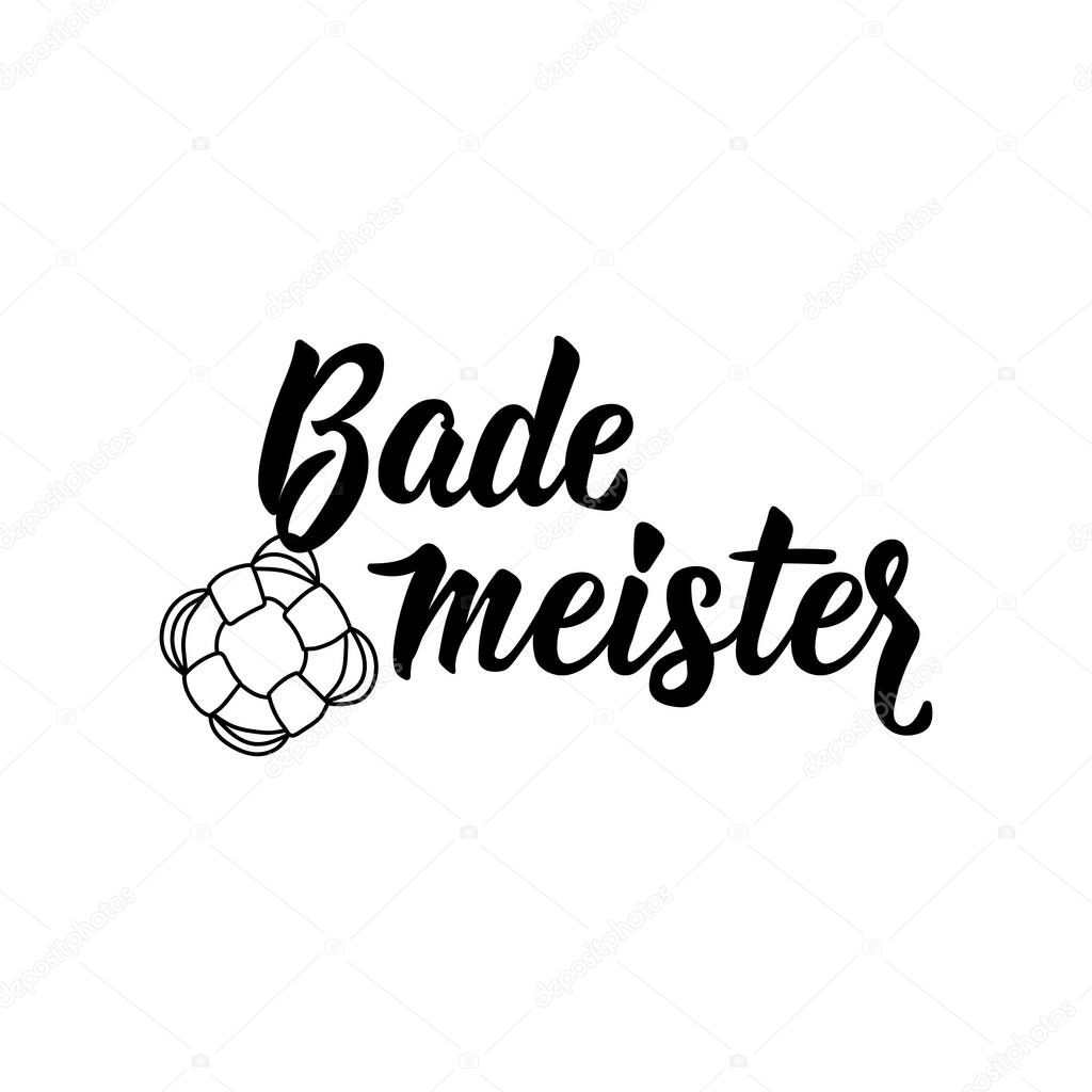 Bade meister. Translation from German: Lifeguard. Lettering. Modern vector brush calligraphy. Ink illustration. Perfect design for doorplate, posters, t-shirt. Funny bathroom sign