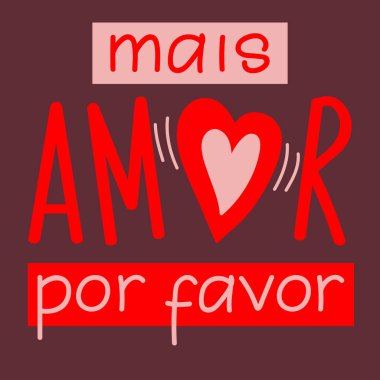 Mais amor por favor. Portekizce çeviri - Daha fazla sevgi lütfen. Tebrik kartları, posterler ve sosyal medya için mükemmel bir tasarım. Brezilya Portekiz Harfleri.