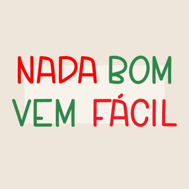 Portekizce 'den tercüme edersek, iyi bir şey kolay elde edilmez. Tebrik kartları, posterler ve sosyal medya için mükemmel bir tasarım. Brezilya Portekiz Harfleri.
