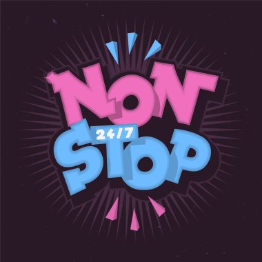 Non Stop. 24 Hours/7 Days Per A Week.